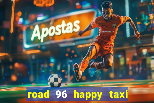 road 96 happy taxi security call password